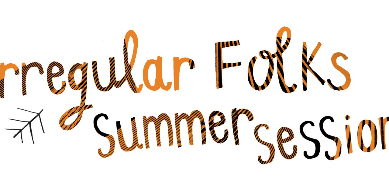 IRREGULAR FOLKS SUMMER SESSION