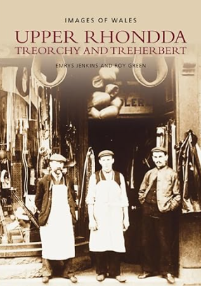 Upper Rhondda Treorchy and Treherbert Upper Rhondda Treorchy and Treherbert